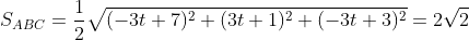 S_{ABC}=\frac{1}{2}\sqrt{(-3t+7)^{2}+(3t+1)^{2}+(-3t+3)^{2}}=2\sqrt{2}